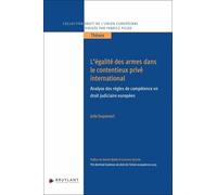L'égalité Des Armes Dans Le Contentieux Privé International - Analyse Des Règles De Compétence En Droit Judiciaire Européen
