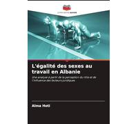 L'égalité des sexes au travail en Albanie: Une analyse à partir de la perception du rôle et de l'influence des facteurs juridiques