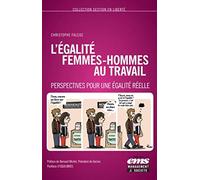 L'égalité femmes-hommes au travail: Perspectives pour une égalité réelle. Préface de Bernard Michel, Président de Gecina. Postface d'Equilibres