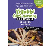 L'égalité Filles-Garçons En S'amusant - 40 Activités En Classe - Pour Comprendre Et Apprendre À Vivre Ensemble - Cycles 2 Et 3