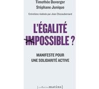 L'Egalité impossible ? - Manifeste pour une solidarité active Timothée Duverger (Auteur), Stéphane Junique (Auteur), Jean Chezaubernard (Auteur)