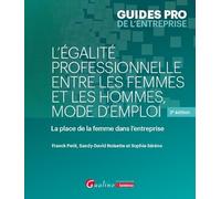 L'égalité professionnelle entre les femmes et les hommes, mode d'emploi: La place de la femme dans l'entreprise