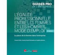 L'égalité professionnelle entre les femmes et les hommes, mode d'emploi Franck Petit (Auteur), Sophie Séréno (Auteur), Sandy-David Noisette (Auteur)