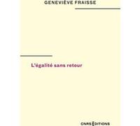L'égalité sans retour Geneviève Fraisse (Auteur)