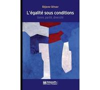 L'égalité sous conditions: Genre, parité, diversité