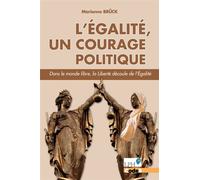 L'Egalité, un courage politique Dans le monde libre, la Liberté découle de l'Egalité - Marianne Brück - Code9 Eds - broché - Essai