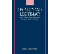 Legality and Legitimacy: Carl Schmitt, Hans Kelsen and Hermann Heller in Weimar