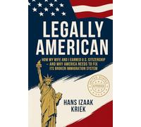 Legally American: How My Wife and I Earned U.S. Citizenship and Why America Needs a Safe Immigration System