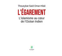 L'Égarement L'islamisme au coeur de l'Océan Indien - Thoueybat Saïd Omar-Hilali - Le Lys Bleu - broché - Essai
