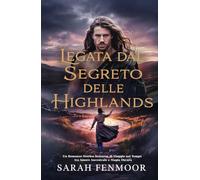 Legata dal Segreto delle Highlands: Un Romanzo Storico Scozzese di Viaggio nel Tempo tra Amore Ancestrale e Magia Oscura