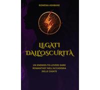 LEGATI DALL’OSCURITÀ: UN ENEMIES-TO-LOVERS DARK ROMANTASY NELL’ACCADEMIA DELLE CASATE