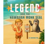 Legend and the Hawaiian Monk Seal: A Hawaiian Picture Book About Aloha, Mālama, and Protecting Monk Seals