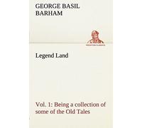 Legend Land, Vol. 1 Being A Collection Of Some Of The Old Tales Told In Those Western Parts Of Britain Served By The Great Western Railway.