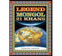 LEGEND MONGOL 21 KHANS: LEGEND MONGOL 21 KHANS ILLUSTRATED BY: TOM DASHNYAM OTGONTUGS