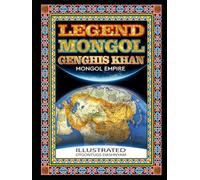 LEGEND MONGOL GENGHIS KHAN MONGOL EMPIRE: LEGEND MONGOL GENGHIS KHAN MONGOL EMPIRE ILLUSTRATED BY: OTGONTUGS DASHNYAM