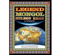 LEGEND MONGOL HULEGU KHAN IL KHANATE: LEGEND MONGOL HULEGU KHAN IL KHANATE ILLUSTRATED BY: TOM DASHNYAM OTGONTUGS