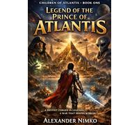 Legend of Prince of Atlantis: An Alternative History from the Guardians of the Earth