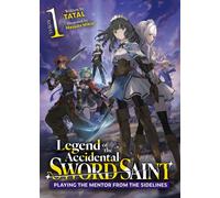 Legend of the Accidental Sword Saint: Playing the Mentor from the Sidelines (Light Novel) Vol. 1 - TATAL - Airship - ebook (ePub) - Livre