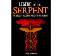 Legend of The Serpent: Biggest Religious Cover Up in History