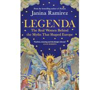 Legenda: The Real Women Behind the Myths That Shaped Europe, from the Sunday Times bestselling author of FEMINA