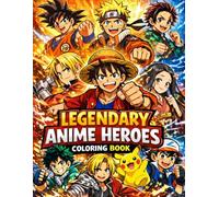 Legendary Anime Heroes Coloring Book: 30+ Iconic Characters from Popular Anime Series for Kids, Teens & Fans
