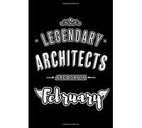 Legendary Architects Are Born In February: Blank Lined Professional Hobby Job Journal Notebooks Diary As Appreciation, Birthday, Welcome, Farewell, Thank You, Christmas, Graduation Gifts. For Workers