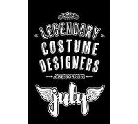 Legendary Costume Designers Are Born In July: Blank Lined Costume Design Journal Notebooks Diary As Appreciation, Birthday, Welcome, Farewell, Thank You, Christmas, Graduation Gifts. ( Alternative To