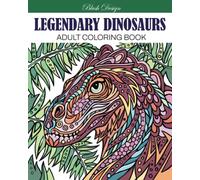 Legendary Dinosaurs: Adult Coloring Book