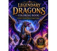 Legendary Dragons Coloring Book: 50 Bold & Detailed Fantasy Dragon Designs Featuring Ancient Beasts, Magical Realms, Treasure Caves, Castle Guardians, and Mythical Dragon Adventures