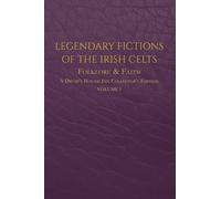 Legendary Fictions of the Irish Celts: Folklore & Faith
