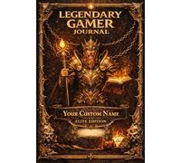 Legendary Gamer Journal - Elite Edition, Personalized Gaming Notebook for RPG Players, Dungeon Masters & Board Game Lovers: Your Custom Name on the Cover - The Ultimate Gift for Gamers
