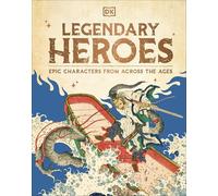 Legendary Heroes: Epic Characters from Across the Ages