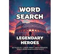 Legendary Heroes Word Search: 80 Greek Myths, Epic Journeys & Heroic Legends-Themed Large-Print Puzzles For Adults - 1,600+ Words to Find - Includes Answer Keys & Bonus Quiz Word