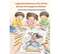 Legendary Heroines of the World: Stories of Courage for Children: A Learning-by-Playing Coloring Book