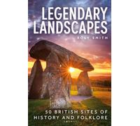 Legendary Landscapes: 50 British sites of history and folklore