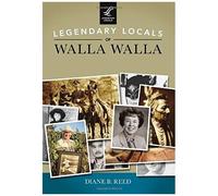 Legendary Locals Of Walla Walla, Washington
