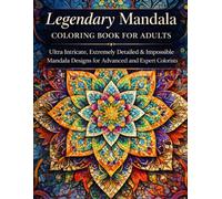 Legendary Mandala Coloring Book for Adults: Ultra Intricate, Highly Detailed & Impossible Mandala Designs for Advanced Colorists