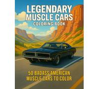 Legendary Muscle Cars Coloring Book: An Adult Coloring Book Featuring 50 Legendary American Muscle Cars - From Classic Pony Cars of the 60s to Powerful V8 Street Machines of the 70s