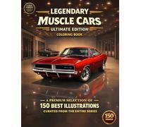 Legendary Muscle Cars: Ultimate Edition Coloring Book: A Massive Collection of 150 Realistic Muscle Cars Featuring Classics, Modern Legends, Barn Finds, Trucks, and Custom Restomods for Adults
