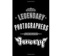 Legendary Photographers Are Born In January: Blank Lined Profession / Hobby Journal Notebooks Diary As Appreciation, Birthday, Welcome, Farewell, Thank You, Christmas, Graduation Gifts. For Workers &