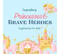 Legendary Princesses & Brave Heroes Cryptograms for Kids: Crack the Codes and Uncover Magical Stories from Around the World