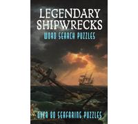 Legendary Shipwrecks Word Search Puzzles: Maritime History Activity Book, Famous Ocean Liners, Lost Treasure Fleets, and Naval Warship Word Find Games