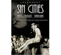 Legendary Sin Cities: Paris Berlin & Shanghai