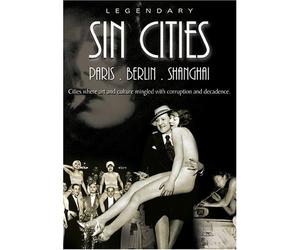 Legendary Sin Cities: Paris Berlin & Shanghai