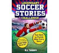 Legendary Soccer Stories Challenge: 25 Inspiring Soccer Stories for Kids 8-12 with Quizzes, Puzzles, & Activities