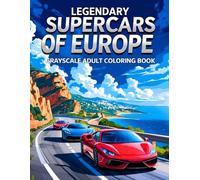 Legendary Supercars of Europe Grayscale Adult Coloring Book: 38 Iconic Vehicle Illustrations with Aerodynamic Lines, Track-Ready Designs and Road ... Cars and Detailed Coloring Challenges