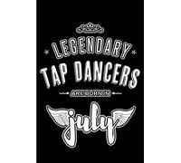 Legendary Tap Dancers Are Born In July: Blank Lined Tap Dancer Journal Notebooks Diary As Appreciation, Birthday, Welcome, Farewell, Thank You, Christmas, Graduation Gifts. ( Alternative To Birthday C