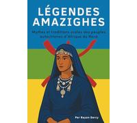 LÉGENDES AMAZIGHES: Mythes et traditions orales des peuples autochtones d’Afrique du Nord