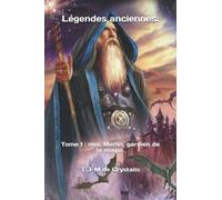 Légendes anciennes.: Tome 1 : moi, Merlin, gardien de la magie.