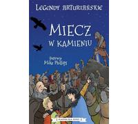 Légendes arthuriennes Vol. 3 L'épée dans la pierre Mike Phillips (illustr.) (Buch auf Polnisch)